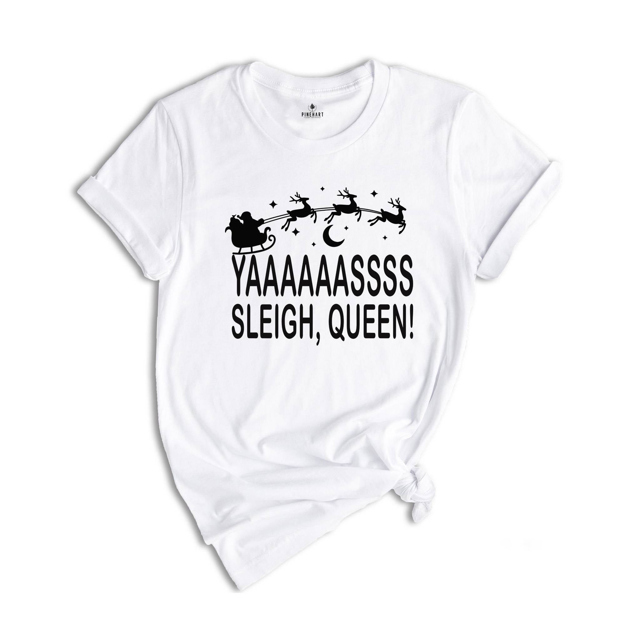 Yaaasss Queen Sleigh Shirt, Funny Santa Shirt, Holiday Apparel, Cute Christmas Shirt, Christmas Sleigh Shirt, Women's Xmas Shirt
