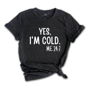Yes I'm Cold Shirt, Funny Sweatshirt, Christmas Shirt, I'm Cold Shirt, Christmas Crew Shirt, Family Reunion Tee