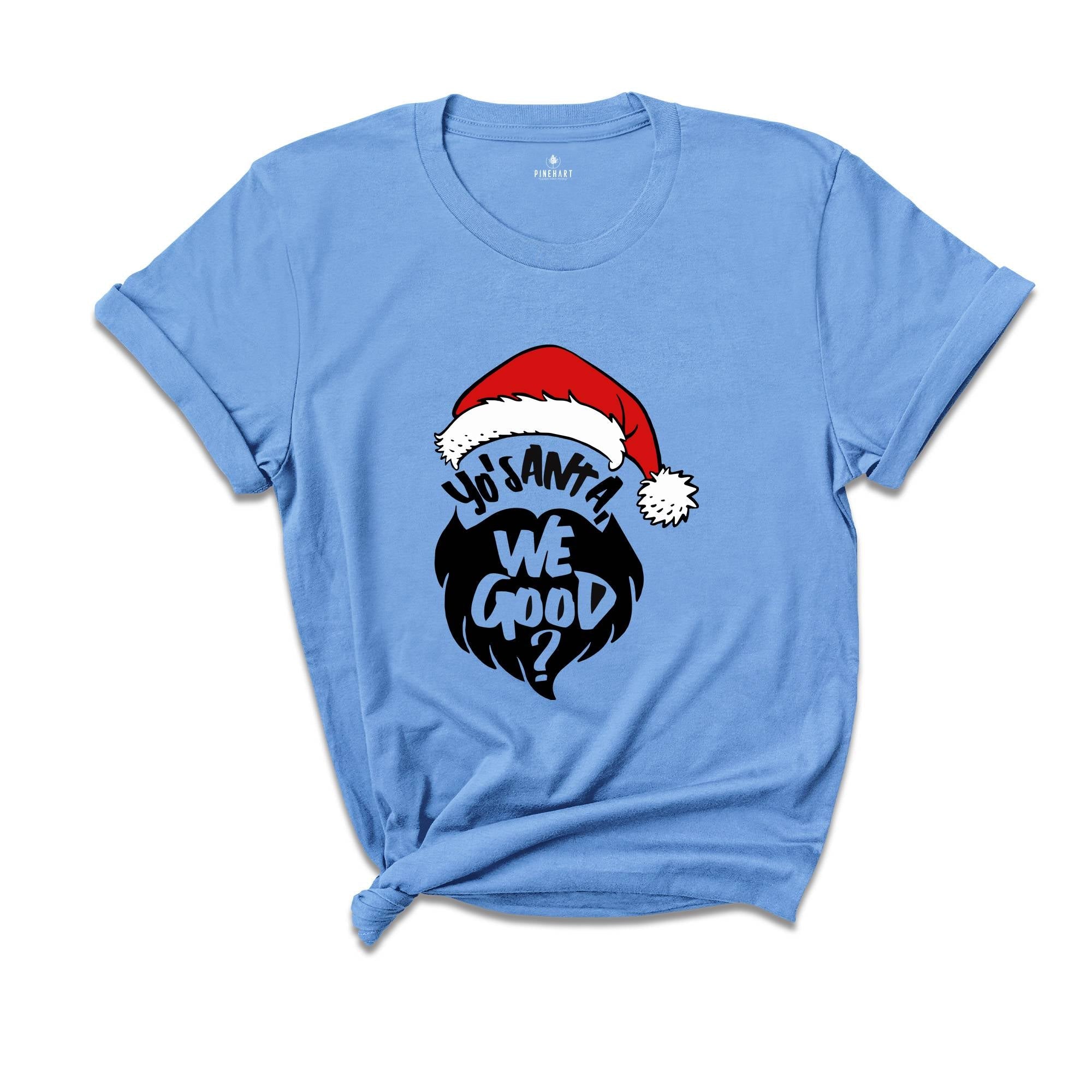 Yo Santa We Good Shirt, Funny Christmas Shirt, Santa T-Shirt, Happy New Year Shirt, Christmas Party Tee, Holiday Shirt