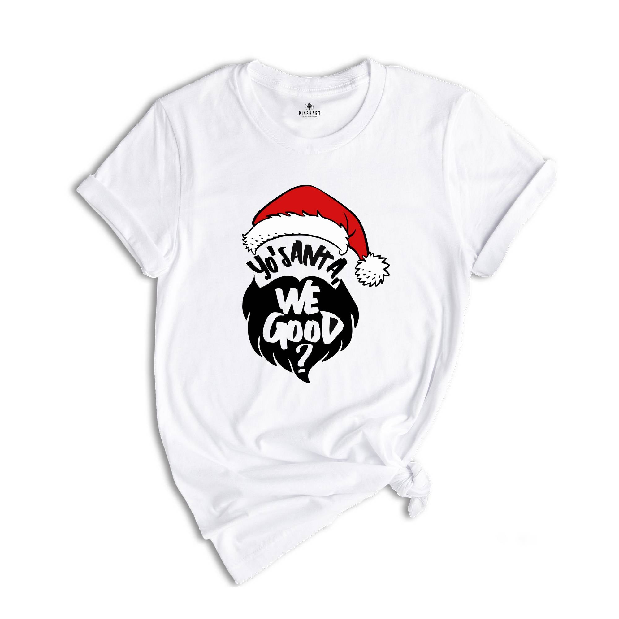 Yo Santa We Good Shirt, Funny Christmas Shirt, Santa T-Shirt, Happy New Year Shirt, Christmas Party Tee, Holiday Shirt