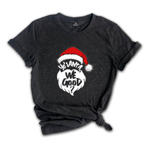 Yo Santa We Good Shirt, Funny Christmas Shirt, Santa T-Shirt, Happy New Year Shirt, Christmas Party Tee, Holiday Shirt