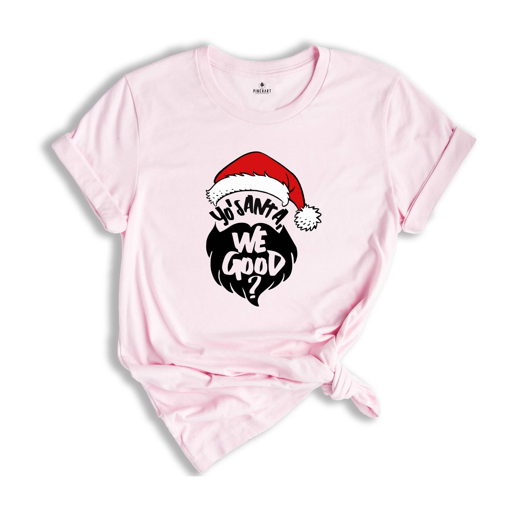 Yo Santa We Good Shirt, Funny Christmas Shirt, Santa T-Shirt, Happy New Year Shirt, Christmas Party Tee, Holiday Shirt