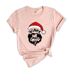 Yo Santa We Good Shirt, Funny Christmas Shirt, Santa T-Shirt, Happy New Year Shirt, Christmas Party Tee, Holiday Shirt