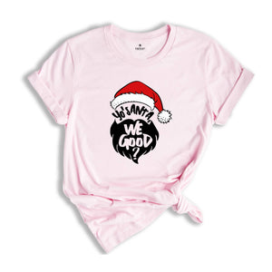 Yo Santa We Good Shirt, Funny Christmas Shirt, Santa T-Shirt, Happy New Year Shirt, Christmas Party Tee, Holiday Shirt