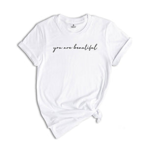 You Are Beautiful Shirt for Women, Strong Woman Shirts, Empowered Woman Shirt, Inspirational Shirts Women, Love Shirts, Positive Quotes
