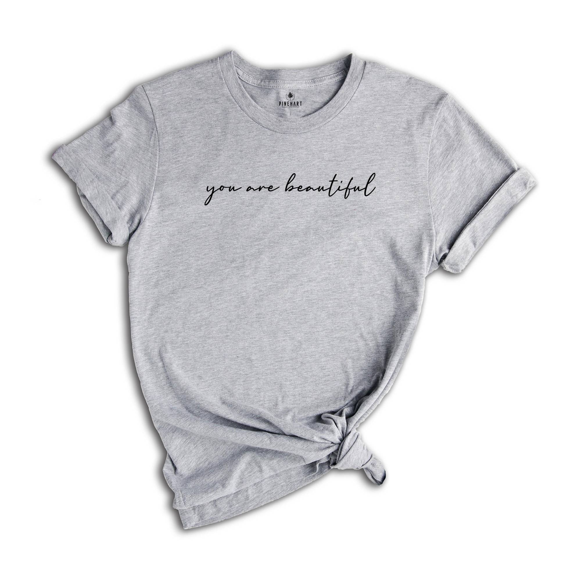You Are Beautiful Shirt for Women, Strong Woman Shirts, Empowered Woman Shirt, Inspirational Shirts Women, Love Shirts, Positive Quotes