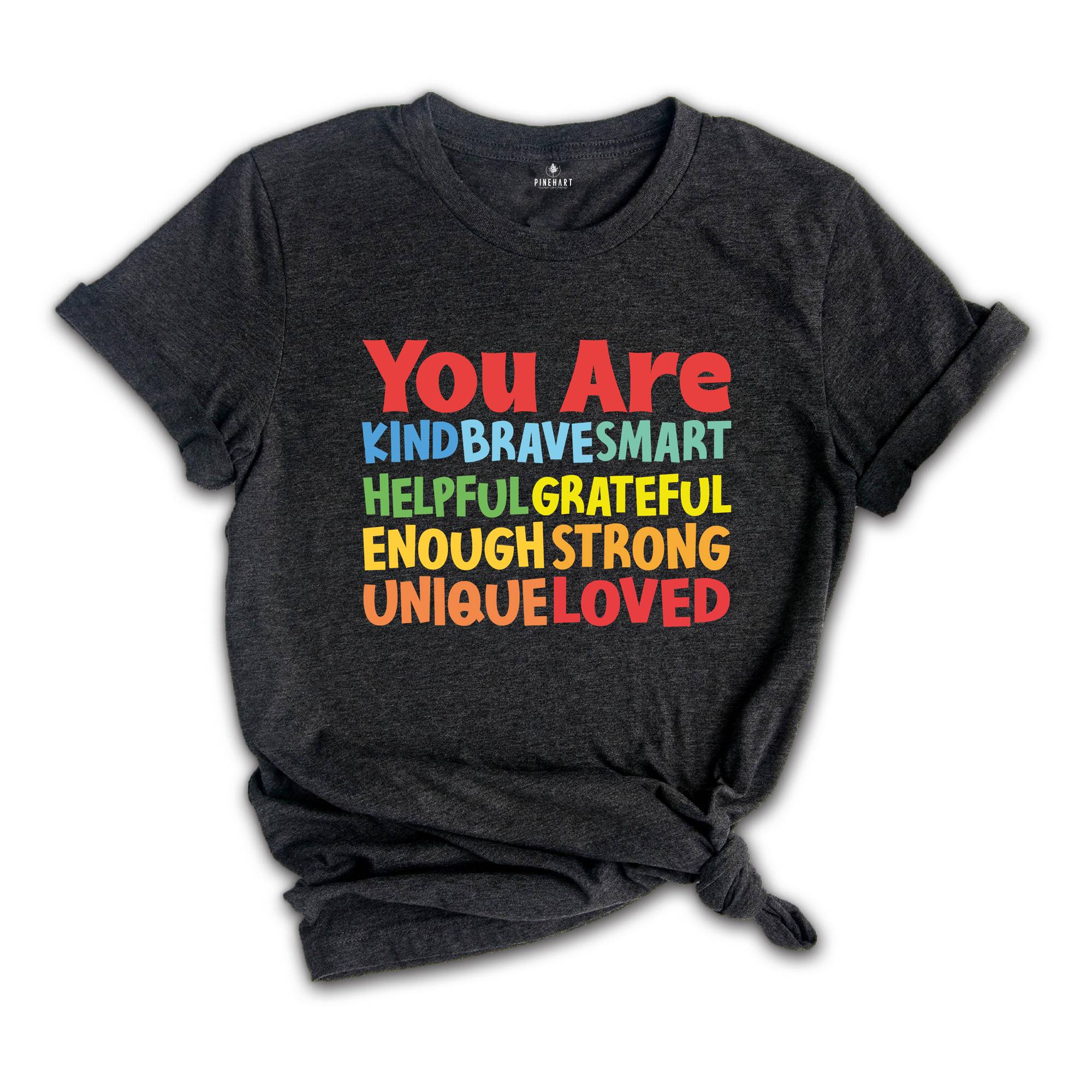 You Are Kind Shirt, Brave Smart Helpful Grateful Enough Strong Unique Loved T-Shirt, Back To School Tee, Teacher Appreciation Shirt