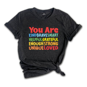 You Are Kind Shirt, Brave Smart Helpful Grateful Enough Strong Unique Loved T-Shirt, Back To School Tee, Teacher Appreciation Shirt