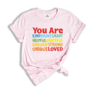 You Are Kind Shirt, Brave Smart Helpful Grateful Enough Strong Unique Loved T-Shirt, Back To School Tee, Teacher Appreciation Shirt