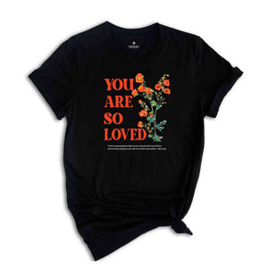 You are so loved shirt, Christian Shirts, Jesus Loves You Shirt, For God So Love The World shirt, bible verse, Jesus shirt