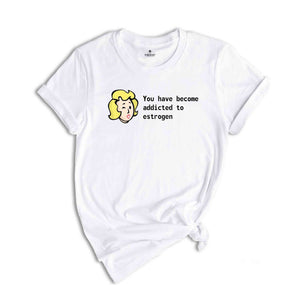 You Have Become Addicted to Estrogen Shirt, Funny Fallout Meme, LGBT Gamer Shirt, Trans Gamer Gift, Fallout Fan Tee, Fallout Estrogen Tee