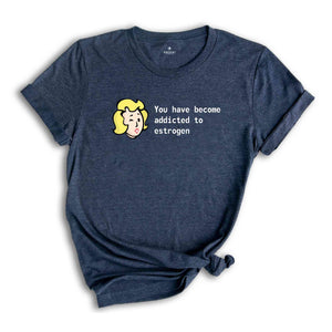 You Have Become Addicted to Estrogen Shirt, Funny Fallout Meme, LGBT Gamer Shirt, Trans Gamer Gift, Fallout Fan Tee, Fallout Estrogen Tee