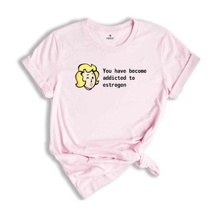 You Have Become Addicted to Estrogen Shirt, Funny Fallout Meme, LGBT Gamer Shirt, Trans Gamer Gift, Fallout Fan Tee, Fallout Estrogen Tee
