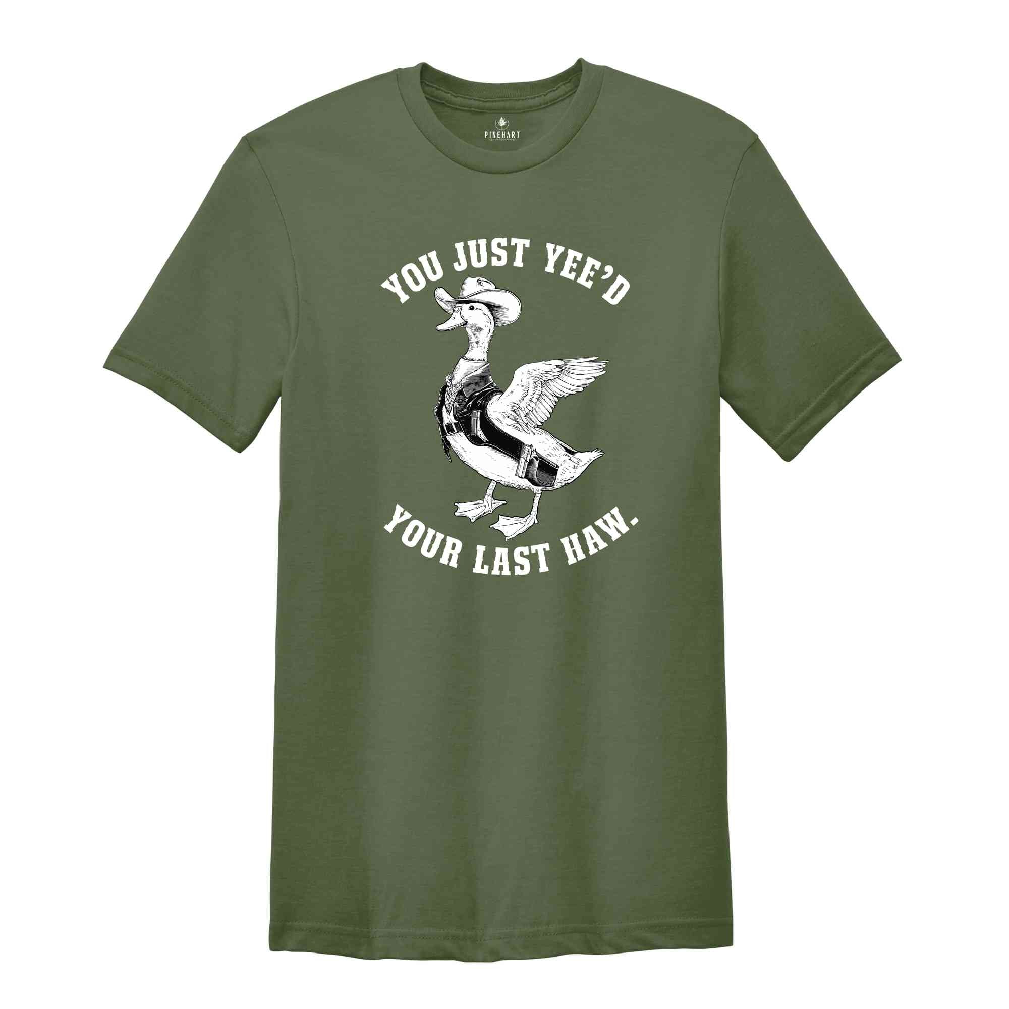 You Just Yeed Your Last Haw Shirt, Silly Goose Shirt, Goose Shirt, Funny Goose Shirt, Animal Lover Shirt, Funny Mom Shirt