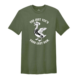 You Just Yeed Your Last Haw Shirt, Silly Goose Shirt, Goose Shirt, Funny Goose Shirt, Animal Lover Shirt, Funny Mom Shirt