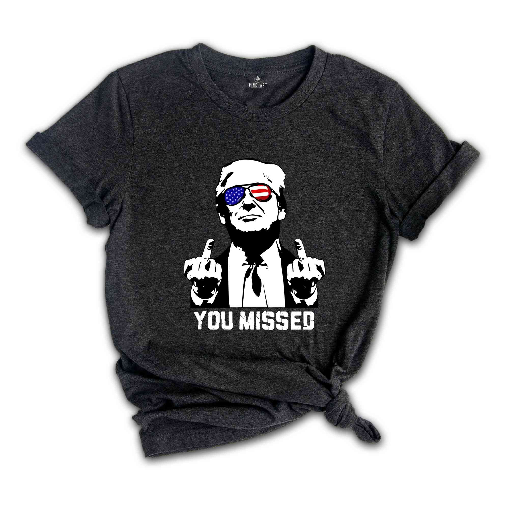 You Missed Trump Shirt, Election 2025 Shirt, Funny Political Shirt, Trump Middle Finger Shirt, MAGA Shirt, Trump for President Shirt