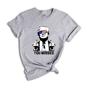 You Missed Trump Shirt, Election 2025 Shirt, Funny Political Shirt, Trump Middle Finger Shirt, MAGA Shirt, Trump for President Shirt