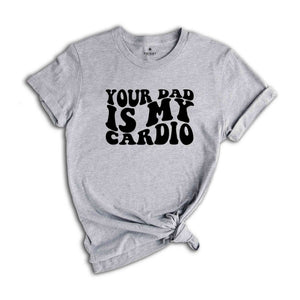 Your Dad Is My Cardio Shirt, Funny Dad Joke Shirt, Retro Style T-Shirt, Vintage Style Joke Tee, Your Dad Shirt