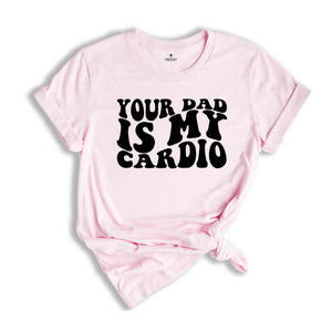 Your Dad Is My Cardio Shirt, Funny Dad Joke Shirt, Retro Style T-Shirt, Vintage Style Joke Tee, Your Dad Shirt