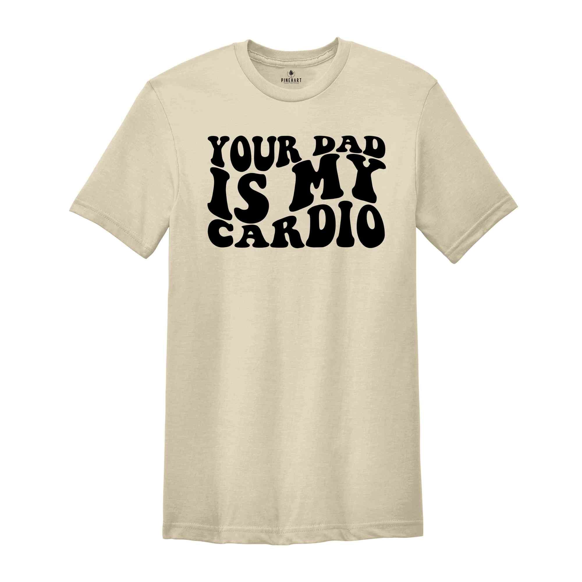 Your Dad Is My Cardio Shirt, Funny Dad Joke Shirt, Retro Style T-Shirt, Vintage Style Joke Tee, Your Dad Shirt