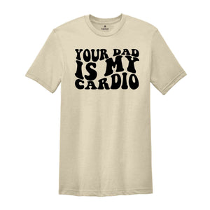 Your Dad Is My Cardio Shirt, Funny Dad Joke Shirt, Retro Style T-Shirt, Vintage Style Joke Tee, Your Dad Shirt