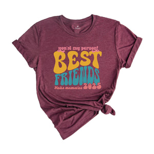 You're My Person Best Friends Make Memories Shirt, Funny Bestie Trip T-Shirt, Girls Vacation Best Friend Shirt, Besties Tee, BFF Shirt