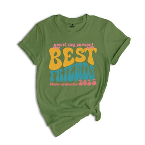 You're My Person Best Friends Make Memories Shirt, Funny Bestie Trip T-Shirt, Girls Vacation Best Friend Shirt, Besties Tee, BFF Shirt