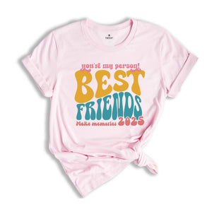 You're My Person Best Friends Make Memories Shirt, Funny Bestie Trip T-Shirt, Girls Vacation Best Friend Shirt, Besties Tee, BFF Shirt