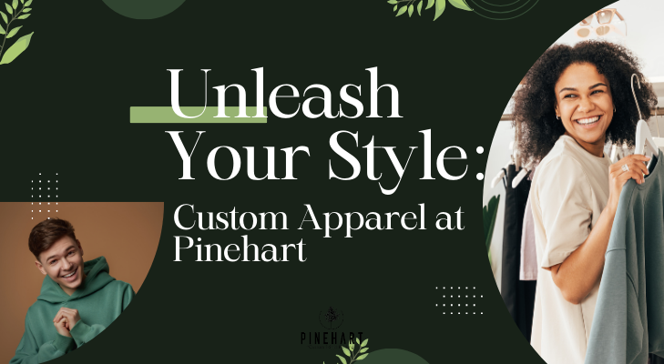 Unleash Your Style: Custom Apparel at Pinehart